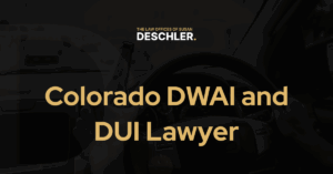 Colorado DWAI and DUI Lawyer